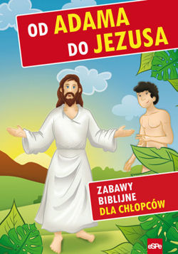 Od Adama do Jezusa. Zabawy biblijne dla chłopców