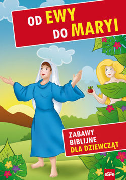 Od Ewy do Maryi. Zabawy biblijne dla dziewcząt