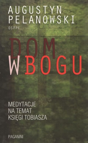 Dom w Bogu. Medytacje na temat Księgi Tobiasza