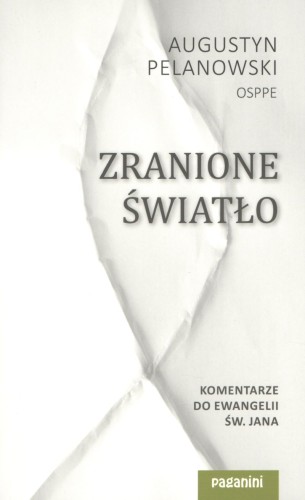 Zranione światło. Komentarze do Ewangelii św. Jana