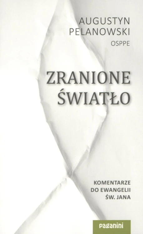 Zranione światło. Komentarze do Ewangelii św. Jana