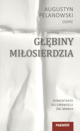 Głębiny miłosierdzia. Komentarze do Ewangelii św. Marka