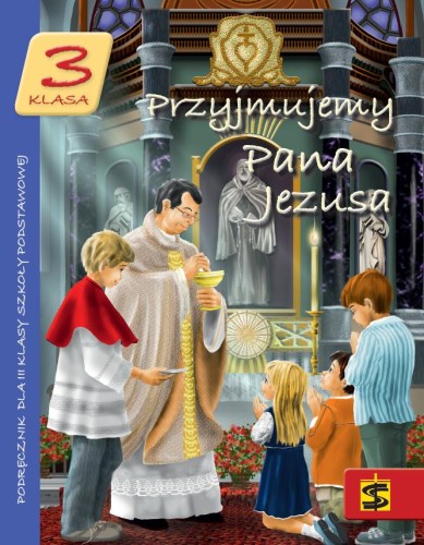 5.0.St. Podręcznik do nauki religii dla klasy III szkoły podstawowej "Przyjmujemy Pana Jezusa"