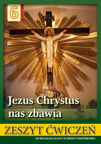6.2.S. Zeszyt ćwiczeń do  religii dla klasy VI szkoły podstawowej "Jezus Chrystus nas zbawia"
