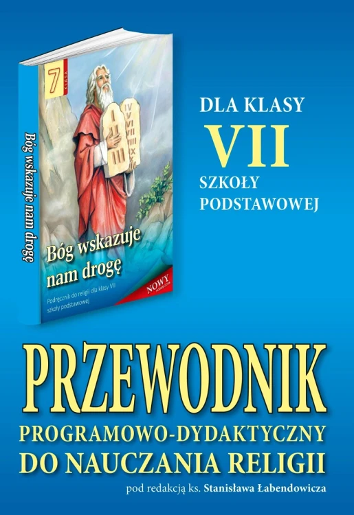 7.3.S. Przewodnik programowo-dydaktyczny dla klasy VII szkoły podstawowej "Bóg wskazuje nam drogę"