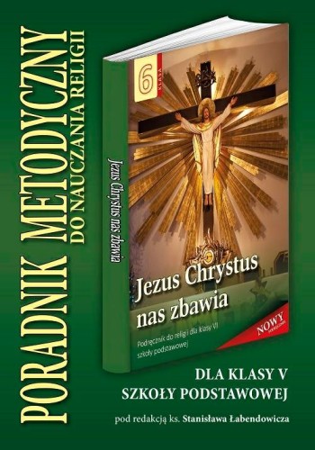 6.3.S. Poradnik metodyczny dla klasy VI szkoły podstawowej "Jezus Chrystus nas zbawia"