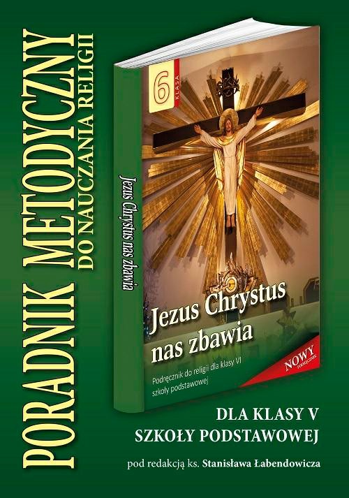 6.3.S. Poradnik metodyczny dla klasy VI szkoły podstawowej "Jezus Chrystus nas zbawia"