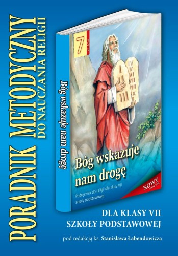 7.2.S. Poradnik metodyczny dla klasy VII szkoły podstawowej "Bóg wskazuje nam drogę"