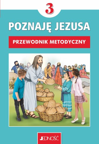 1.3.J. Klasa III "Poznaję Jezusa". Przewodnik metodyczny