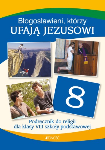 3.4.J. Klasa VIII  "Błogosławieni, którzy ufają Jezusowi". Podręcznik do nauki religii