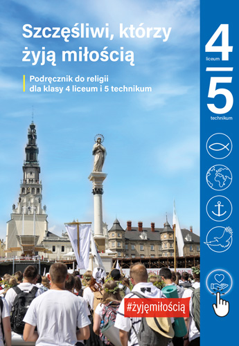 4.6.J. Klasa IV liceum i V technikum "Szczęśliwi, którzy żyją miłością". Podręcznik do nauki religii