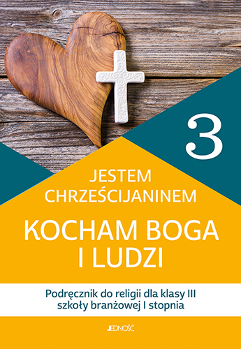 5.5.J. Klasa III szkoła branżowa I st. "Kocham Boga i ludzi". Podręcznik do religii
