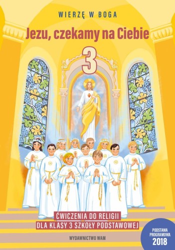 2.3.3. Jezu, czekamy na Ciebie Ćwiczenia do religii dla klasy 3 szkoły podstawowej