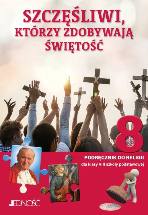 3.1.J. Klasa VIII "Szczęśliwi, którzy zdobywają świętość". Podręcznik do religii