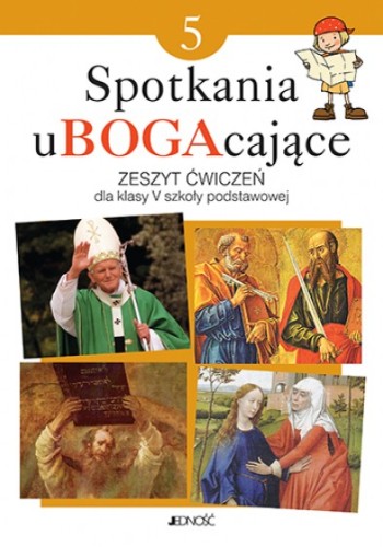 1.7.4.J. Klasa V "Spotkania  uBOGAcające". Zeszyt ćwiczeń dla klasy V 