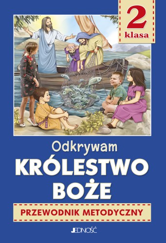 0.9.2.J. Klasa II "Odkrywam królestwo Boże". Przewodnik metodyczny