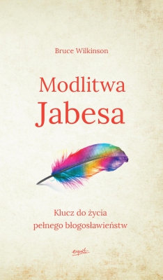 Modlitwa Jabesa. Klucz do życia pełnego błogosławieństw