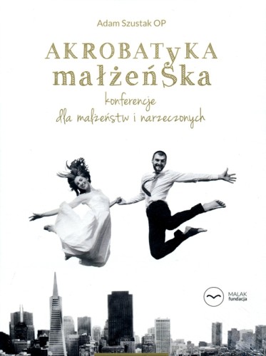 Akrobatyka małżeńska. Konferencje dla małżeństw i narzeczonych