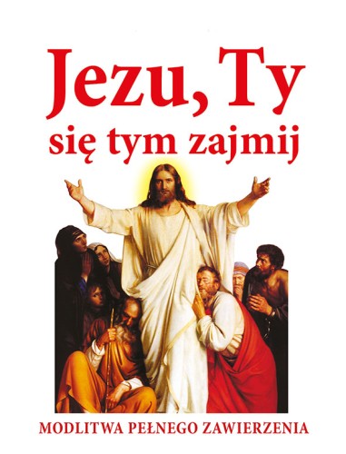 Jezu, Ty się tym zajmij! Modlitwa pełnego zawierzenia