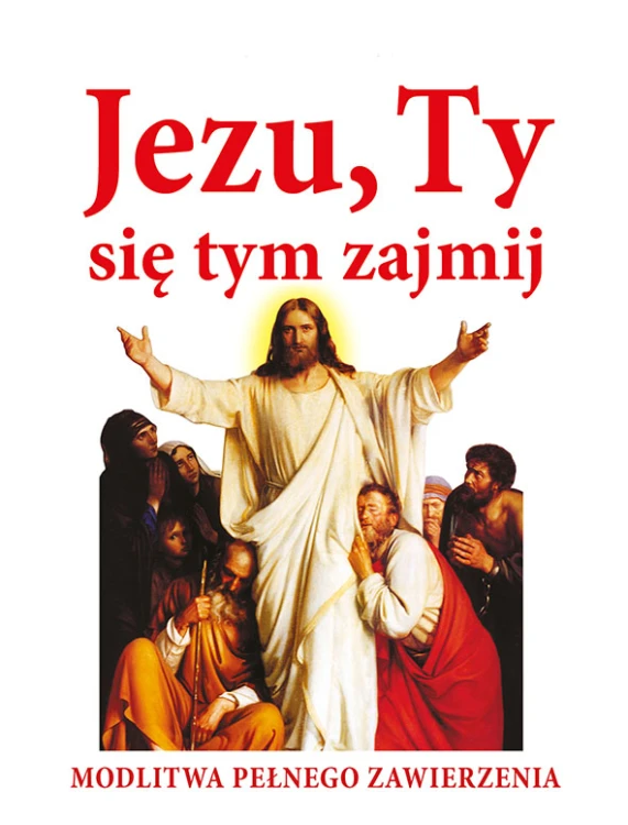 Jezu, Ty się tym zajmij! Modlitwa pełnego zawierzenia