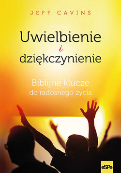 Uwielbienie i dziękczynienie. Biblijne klucze do radosnego życia (ost. 2 egz.)