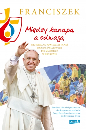 Między kanapą a odwagą. Wszystko, co powiedział papież podczas Światowych Dni Młodzieży w Krakowie