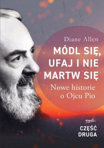 Módl się, ufaj i nie martw się - część 2. Nowe historie o Ojcu Pio