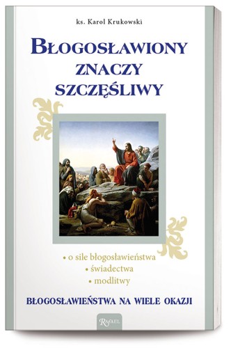 Błogosławiony znaczy szczęśliwy. O sile błogosławieństwa