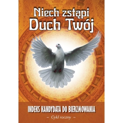 Niech zstąpi Duch Twój. Indeks kandydata do bierzmowania, cykl roczny