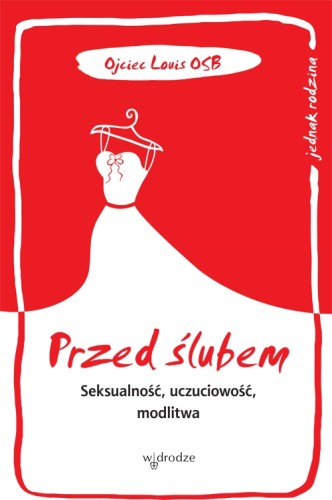 Przed ślubem. Seksualność, uczuciowość, modlitwa