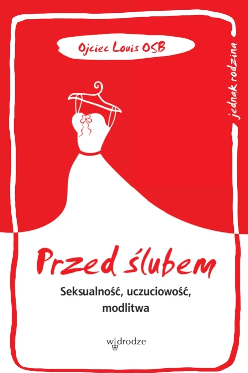 Przed ślubem. Seksualność, uczuciowość, modlitwa