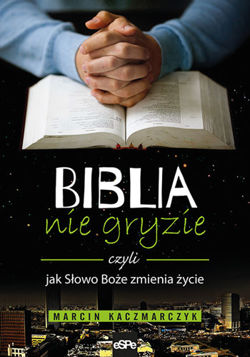 Biblia nie gryzie, czyli jak Słowo Boże zmienia życie