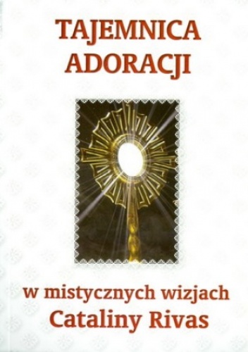 Tajemnica adoracji w mistycznych wizjach Cataliny Rivas