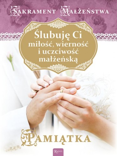 Ślubuję Ci miłość , wierność i uczciwość małżeńską