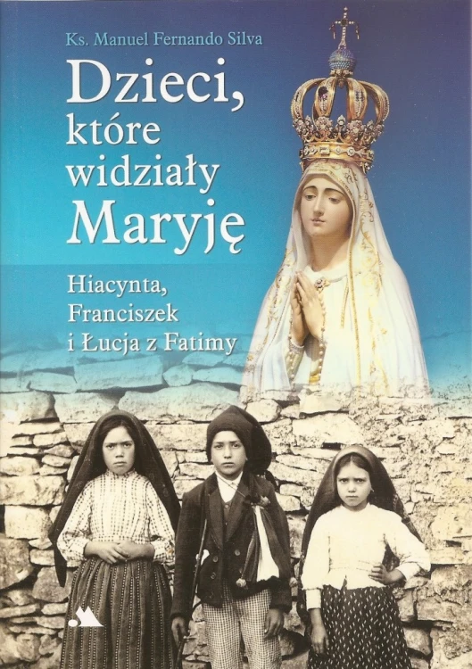 Dzieci, które widziały Maryję. Hiacynta, Franciszek i Łucja z Fatimy