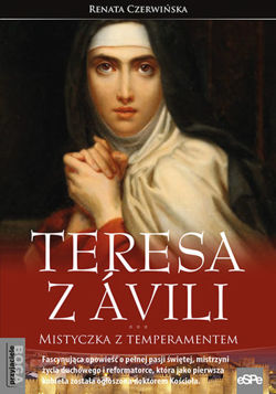 Teresa z Ávili. Mistyczka z temperamentem
