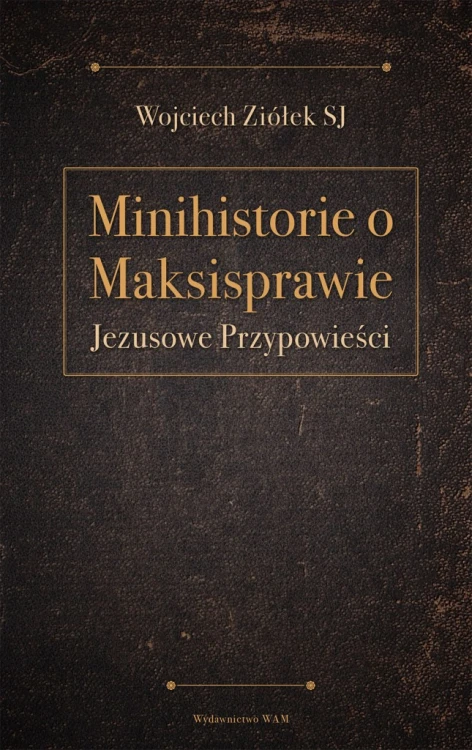 Minihistorie o maksisprawie. Jezusowe przypowieści
