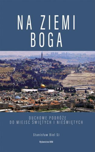 Na ziemi Boga. Duchowe podróże do miejsc świętych i nieświętych