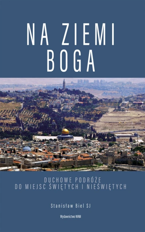 Na ziemi Boga. Duchowe podróże do miejsc świętych i nieświętych