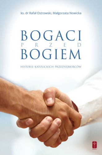 Bogaci przed Bogiem. Historie katolickich przedsiębiorców