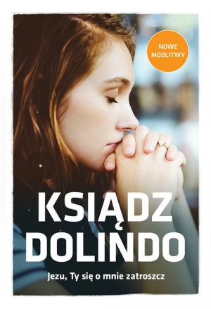 Ksiądz Dolindo. Jezu, Ty się o mnie zatroszcz (wydanie rozszerzone)