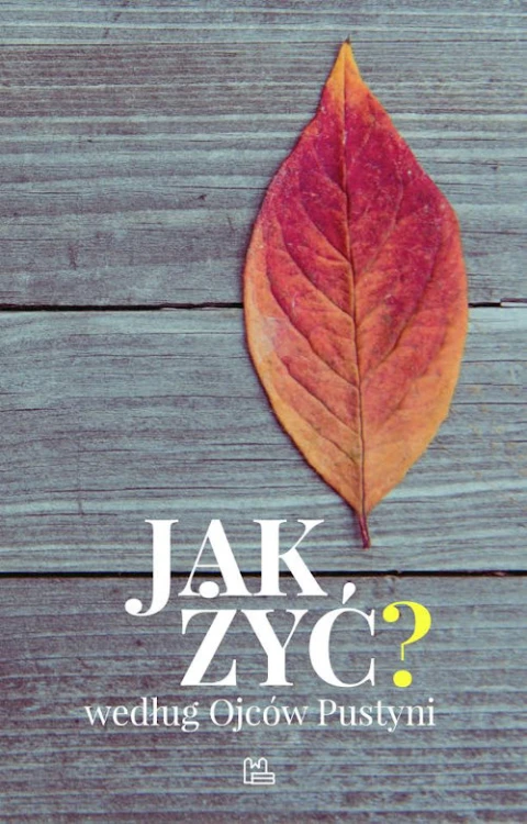 Jak żyć według Ojców Pustyni
