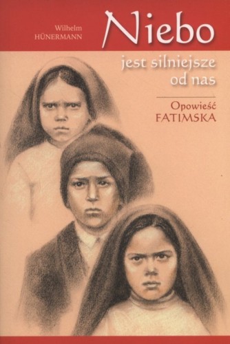 Niebo jest silniejsze od nas. Opowieść fatimska