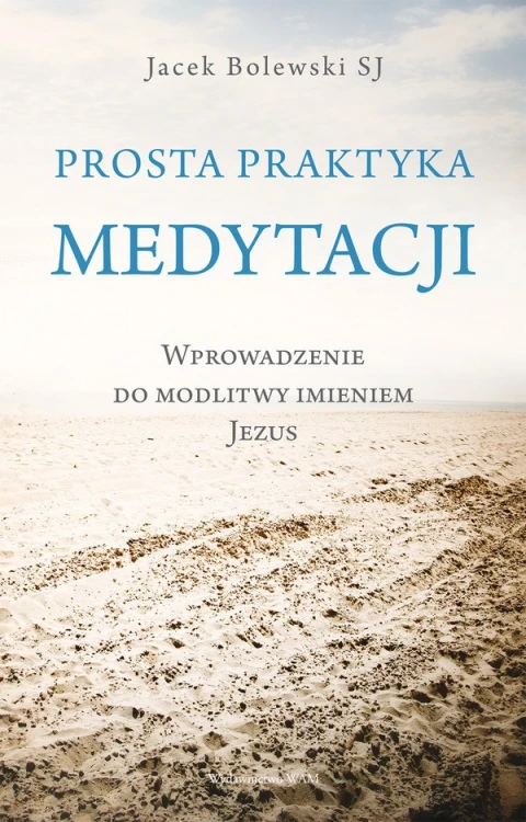 Prosta praktyka medytacji. Wprowadzenie do modlitwy imieniem Jezus