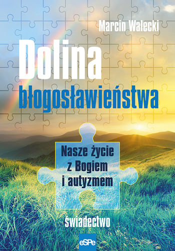 Dolina błogosławieństwa. Nasze życie z Bogiem i autyzmem. Świadectwo