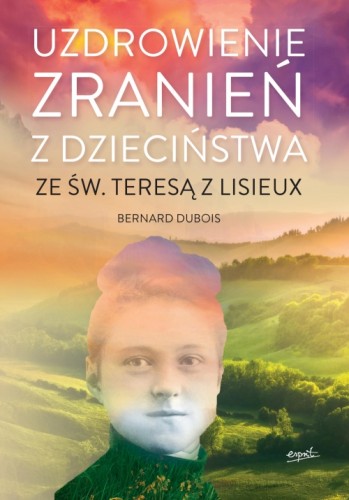Uzdrowienie zranień z dzieciństwa ze św. Teresą z Lisieux 