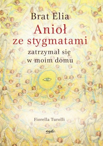 Brat Elia. Anioł ze stygmatami zatrzymał się w moim domu (ost. 3 egz.)