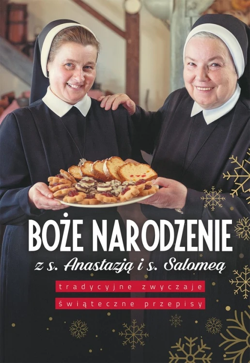 Boże Narodzenie z s. Anastazją i s. Salomeą. Tradycyjne zwyczaje, świąteczne przepisy