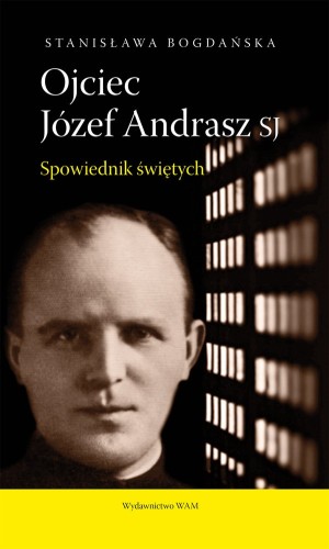 Ojciec Józef Andrasz SJ. Spowiednik świętych