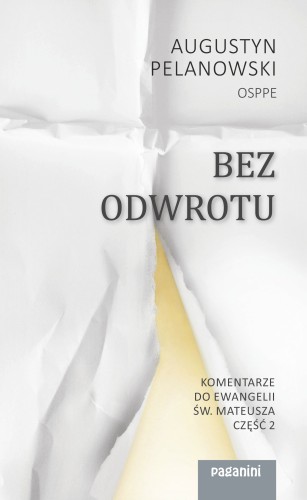 Bez odwrotu. Komentarze do Ewangelii św. Mateusza (część 2)
